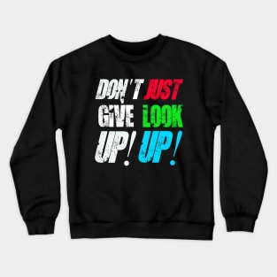 Don't Give Up! Just Look Up! Crewneck Sweatshirt